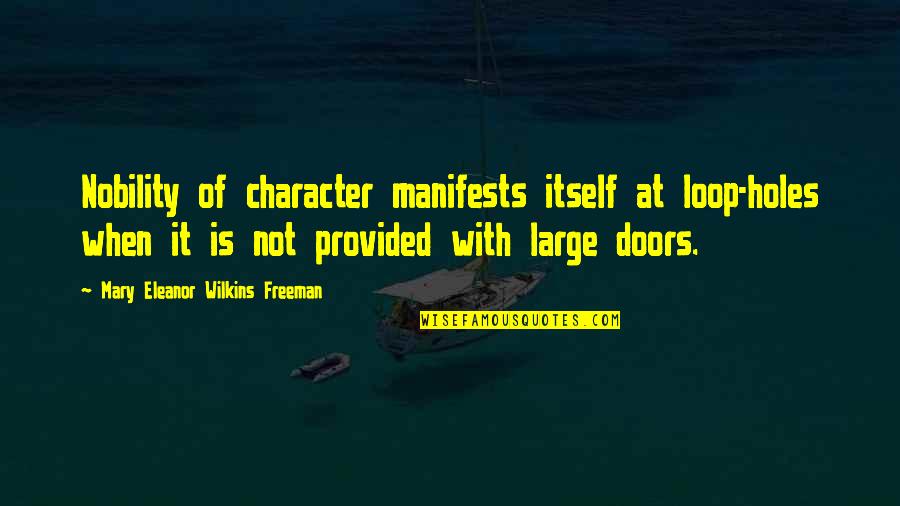 Freshman Homecoming Quotes By Mary Eleanor Wilkins Freeman: Nobility of character manifests itself at loop-holes when