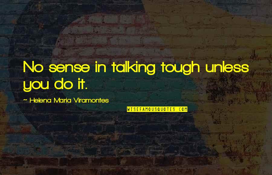 Freshman In High School Quotes By Helena Maria Viramontes: No sense in talking tough unless you do