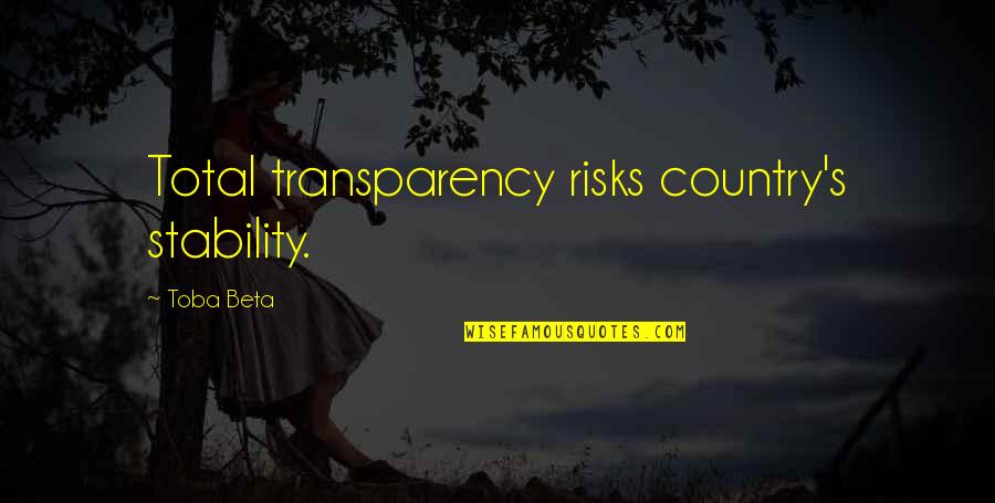 Freshman In High School Quotes By Toba Beta: Total transparency risks country's stability. Freshman In High School Quotes By Toba Beta: Total transparency risks country's stability.