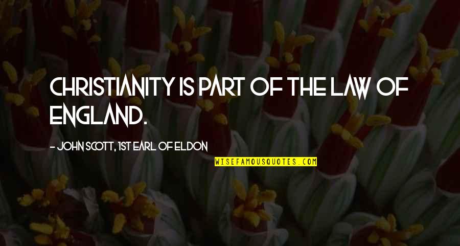 Freshman Students Quotes By John Scott, 1st Earl Of Eldon: Christianity is part of the law of England. Freshman Students Quotes By John Scott, 1st Earl Of Eldon: Christianity is part of the law of England.