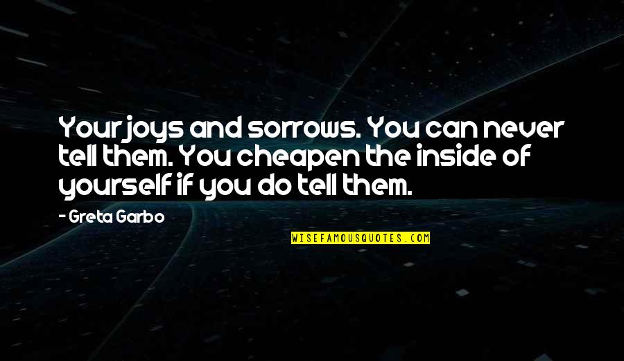 Freshman Year College Quotes By Greta Garbo: Your joys and sorrows. You can never tell