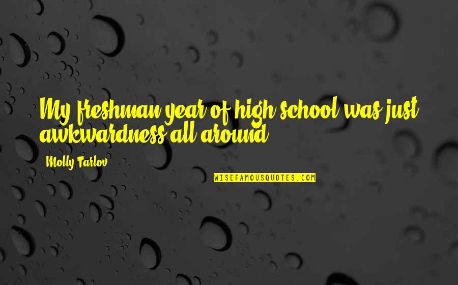 Freshman Year High School Quotes By Molly Tarlov: My freshman year of high school was just