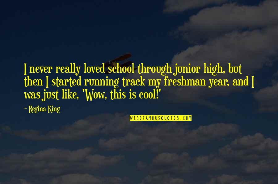 Freshman Year High School Quotes By Regina King: I never really loved school through junior high,