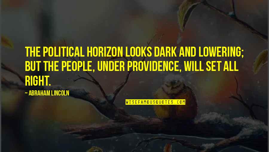Freshman Year In High School Quotes By Abraham Lincoln: The political horizon looks dark and lowering; but