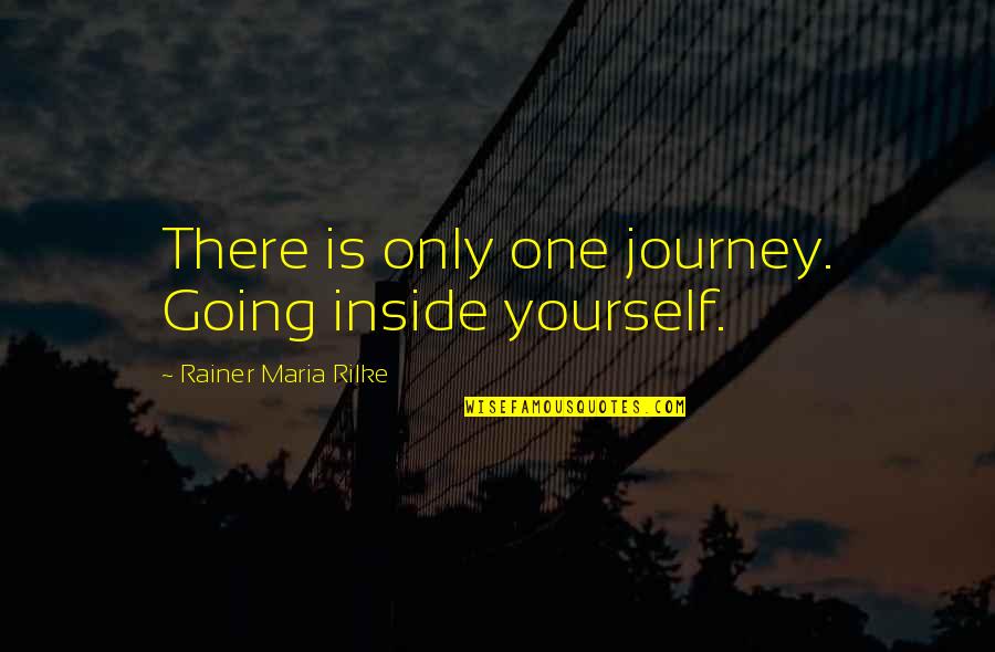 Freshman Year In High School Quotes By Rainer Maria Rilke: There is only one journey. Going inside yourself.