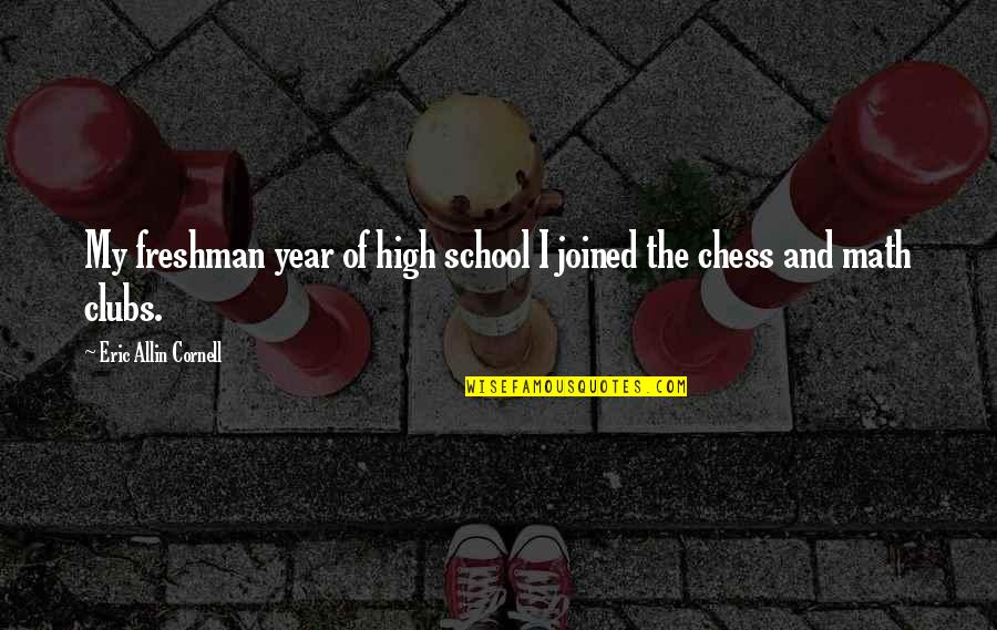 Freshman Year Over Quotes By Eric Allin Cornell: My freshman year of high school I joined Freshman Year Over Quotes By Eric Allin Cornell: My freshman year of high school I joined