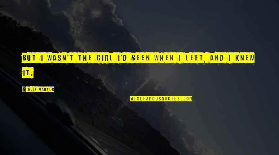 Freshman Year Short Quotes By Ally Carter: But I wasn't the girl I'd been when