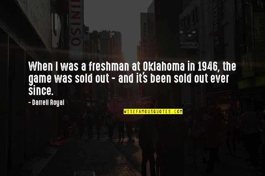 Freshman's Quotes By Darrell Royal: When I was a freshman at Oklahoma in