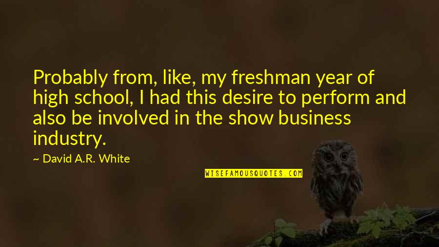 Freshman's Quotes By David A.R. White: Probably from, like, my freshman year of high