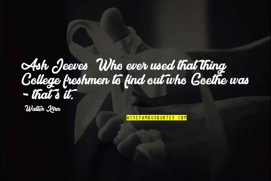 Freshmen Quotes By Walter Kirn: Ask Jeeves! Who ever used that thing? College