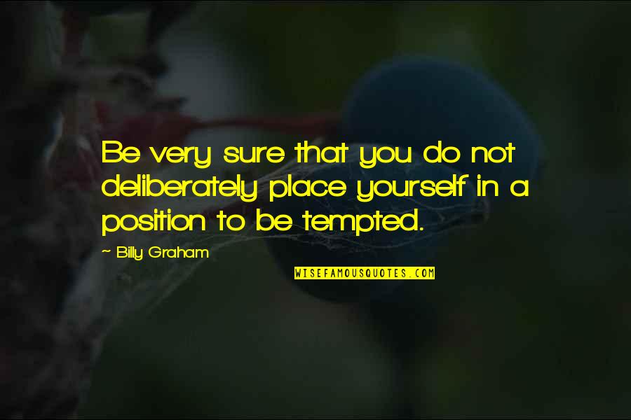 Freshness Of Air Quotes By Billy Graham: Be very sure that you do not deliberately