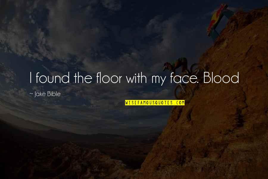 Freshness Of Air Quotes By Jake Bible: I found the floor with my face. Blood