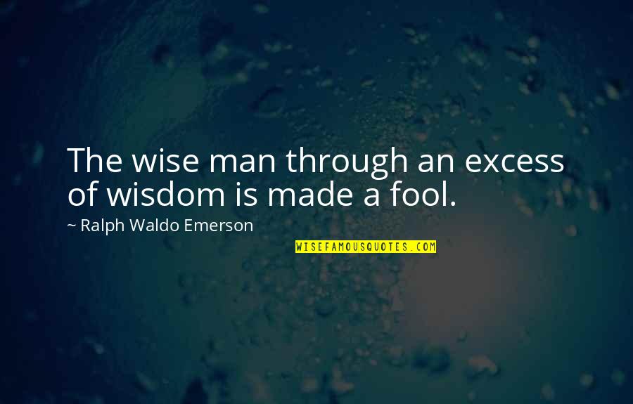 Freshness Of Air Quotes By Ralph Waldo Emerson: The wise man through an excess of wisdom