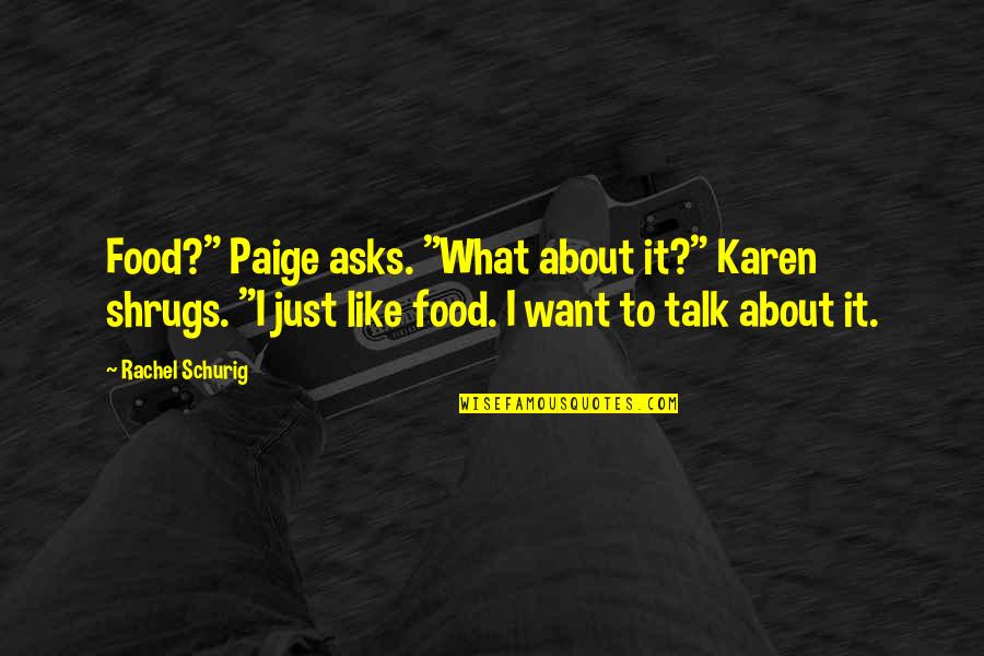 Freshness Of Fruits Quotes By Rachel Schurig: Food?" Paige asks. "What about it?" Karen shrugs.