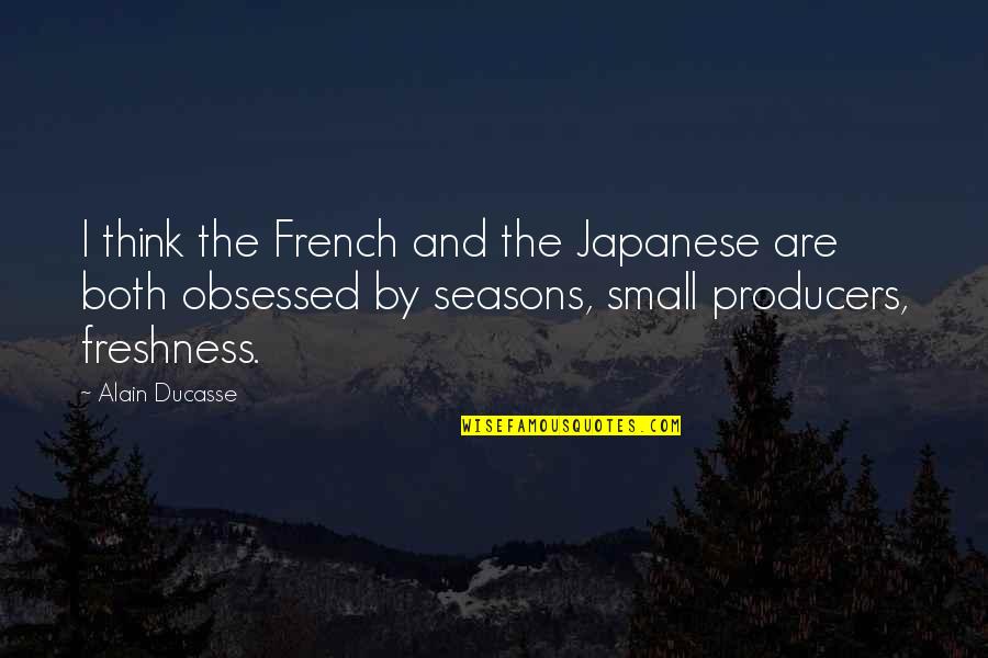 Freshness Quotes By Alain Ducasse: I think the French and the Japanese are