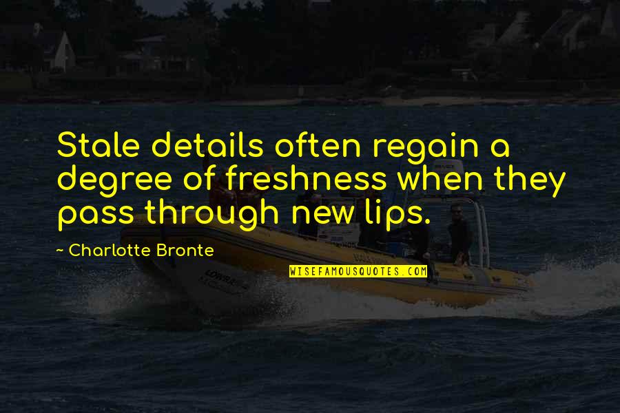 Freshness Quotes By Charlotte Bronte: Stale details often regain a degree of freshness