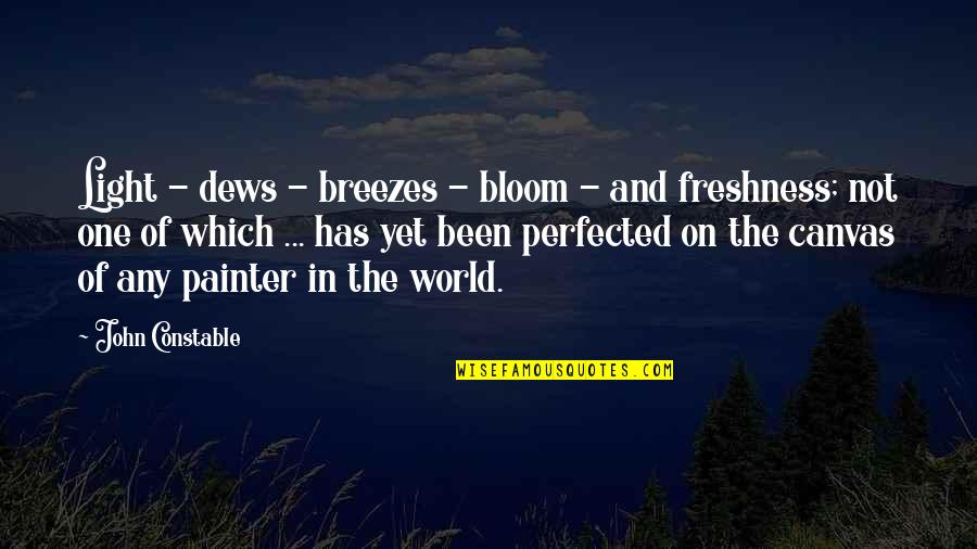 Freshness Quotes By John Constable: Light - dews - breezes - bloom -