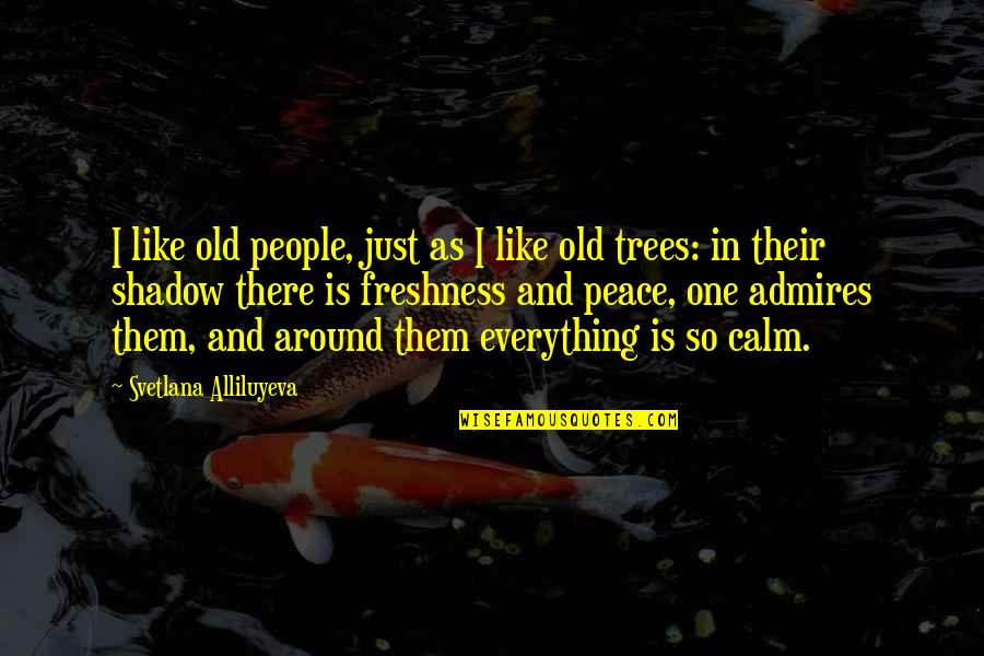 Freshness Quotes By Svetlana Alliluyeva: I like old people, just as I like