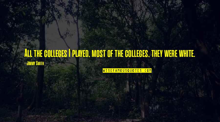 Freshwater Fishing Quotes By Jimmy Smith: All the colleges I played, most of the