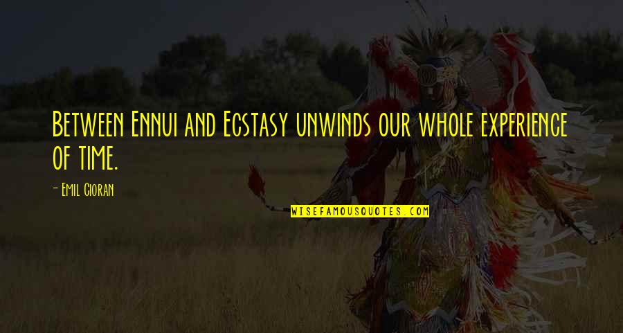 Freshwater Quotes By Emil Cioran: Between Ennui and Ecstasy unwinds our whole experience
