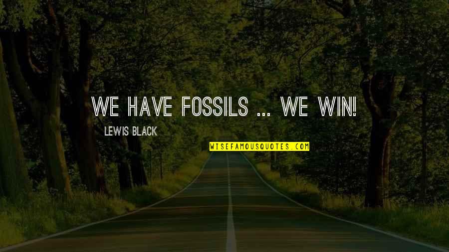Freshwater Quotes By Lewis Black: We have fossils ... We win!