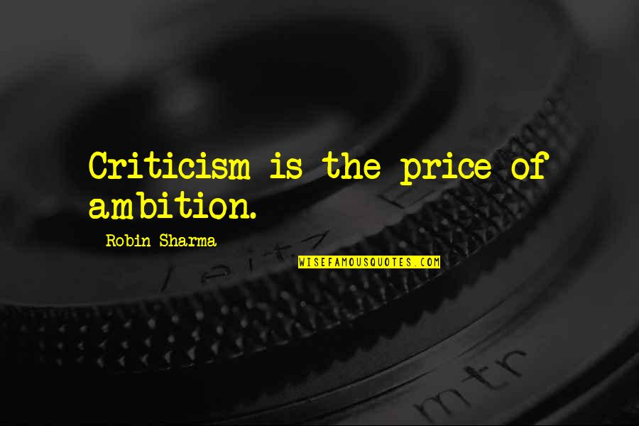 Freshwater Road Quotes By Robin Sharma: Criticism is the price of ambition.