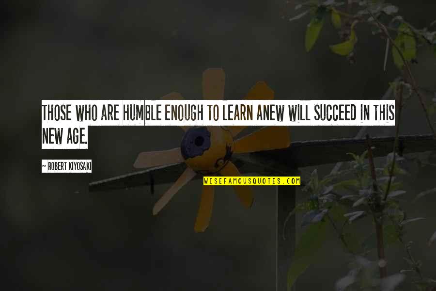 Freshy Kanal Quotes By Robert Kiyosaki: Those who are humble enough to learn anew Freshy Kanal Quotes By Robert Kiyosaki: Those who are humble enough to learn anew