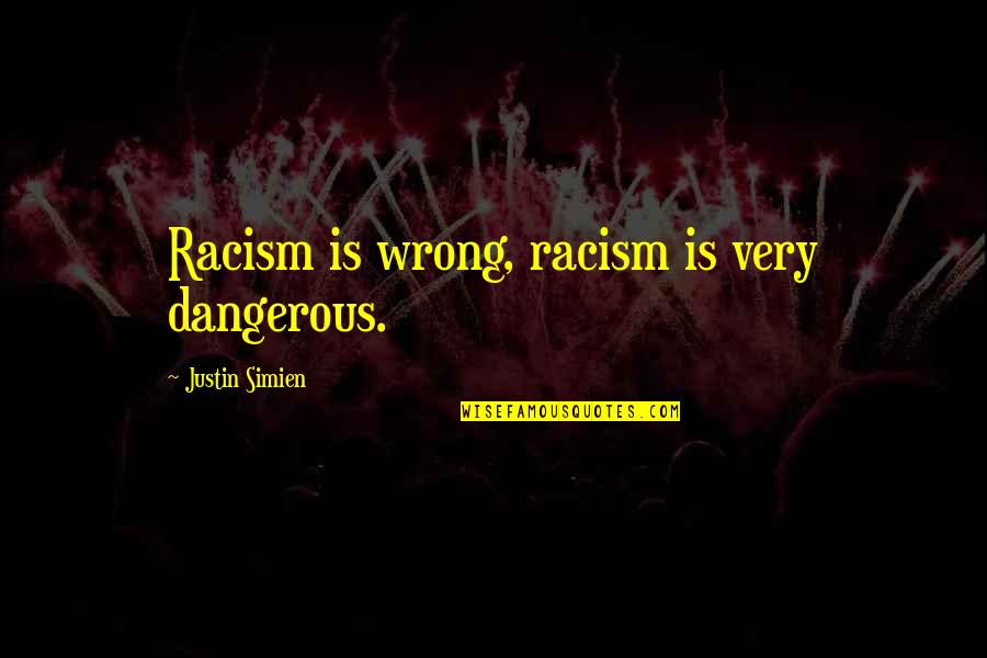 Fresia Linda Quotes By Justin Simien: Racism is wrong, racism is very dangerous.
