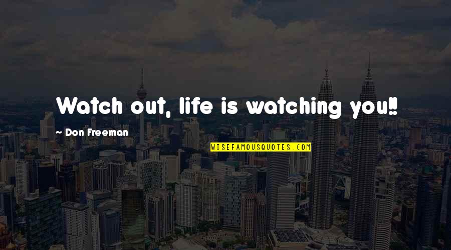 Freskos Aqcia Quotes By Don Freeman: Watch out, life is watching you!!