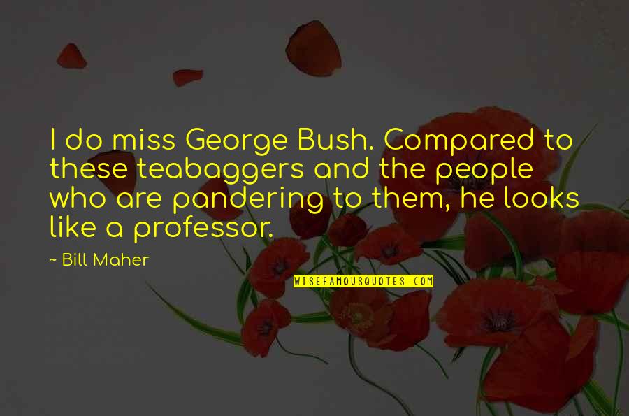 Fresku Clothing Quotes By Bill Maher: I do miss George Bush. Compared to these Fresku Clothing Quotes By Bill Maher: I do miss George Bush. Compared to these