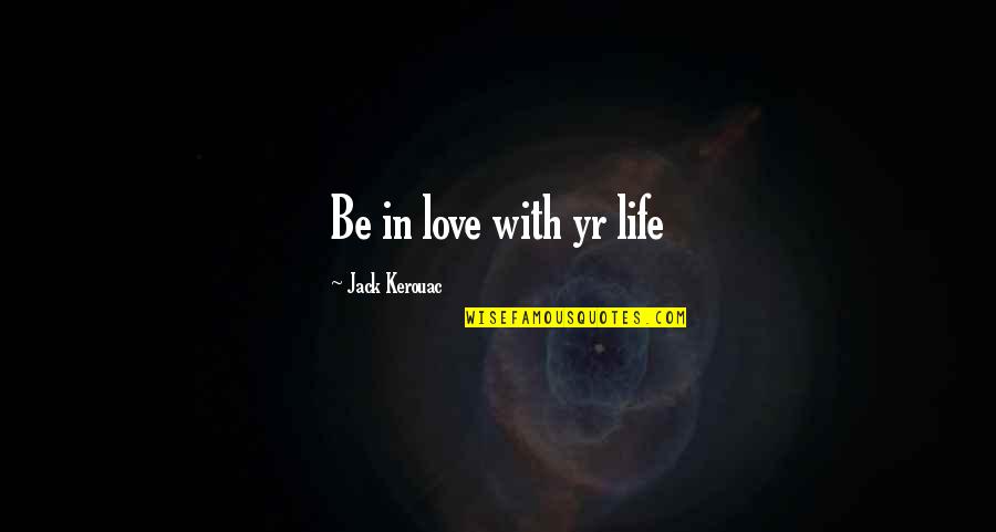 Fresku Twijfel Quotes By Jack Kerouac: Be in love with yr life