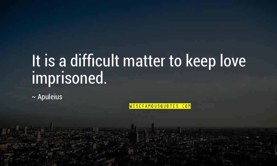 Fresneda Caridad Quotes By Apuleius: It is a difficult matter to keep love