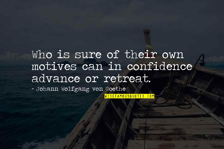 Fresnels Led Quotes By Johann Wolfgang Von Goethe: Who is sure of their own motives can