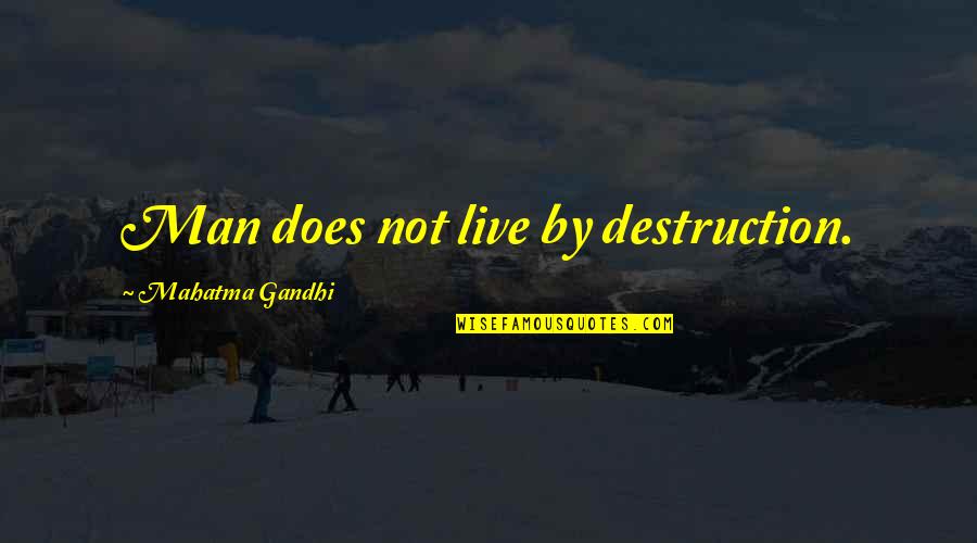 Fresnels Lens Quotes By Mahatma Gandhi: Man does not live by destruction.