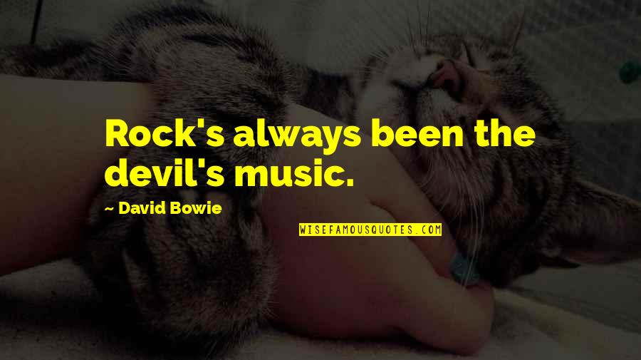 Fresnes Sur Quotes By David Bowie: Rock's always been the devil's music. Fresnes Sur Quotes By David Bowie: Rock's always been the devil's music.