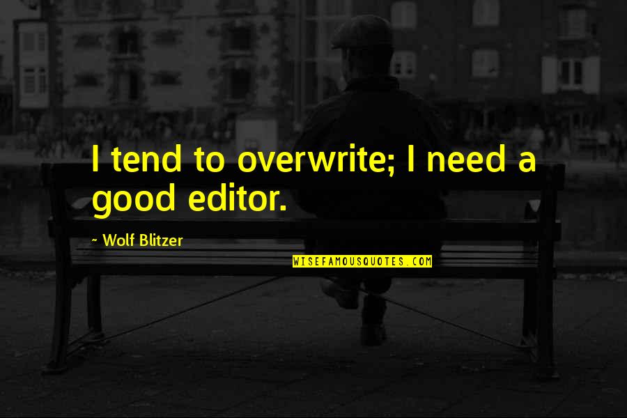 Fresno Quotes By Wolf Blitzer: I tend to overwrite; I need a good Fresno Quotes By Wolf Blitzer: I tend to overwrite; I need a good