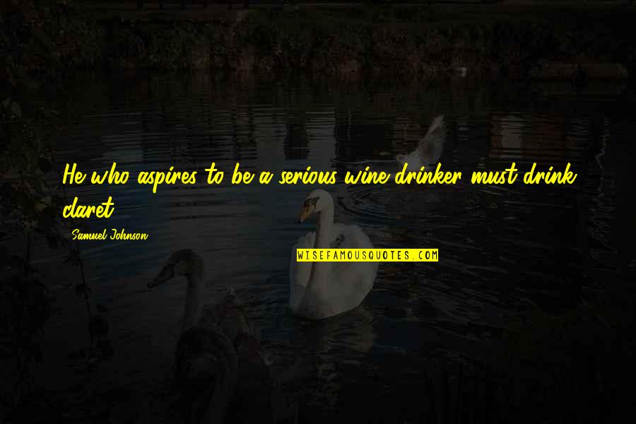 Fresquez Investments Quotes By Samuel Johnson: He who aspires to be a serious wine Fresquez Investments Quotes By Samuel Johnson: He who aspires to be a serious wine