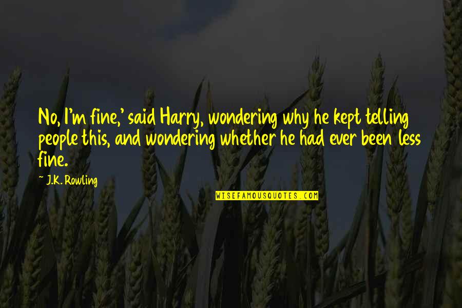 Fressen Bakery Quotes By J.K. Rowling: No, I'm fine,' said Harry, wondering why he Fressen Bakery Quotes By J.K. Rowling: No, I'm fine,' said Harry, wondering why he