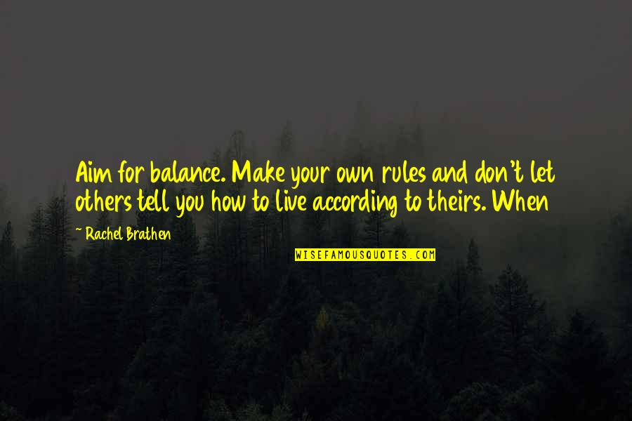 Fressen Bakery Quotes By Rachel Brathen: Aim for balance. Make your own rules and Fressen Bakery Quotes By Rachel Brathen: Aim for balance. Make your own rules and