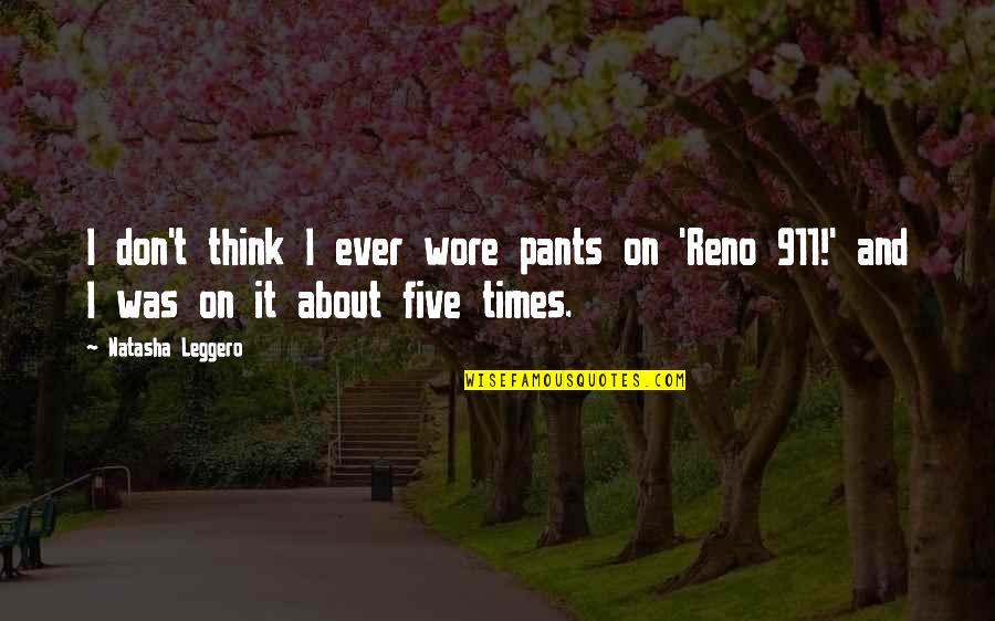Fressen In English Quotes By Natasha Leggero: I don't think I ever wore pants on
