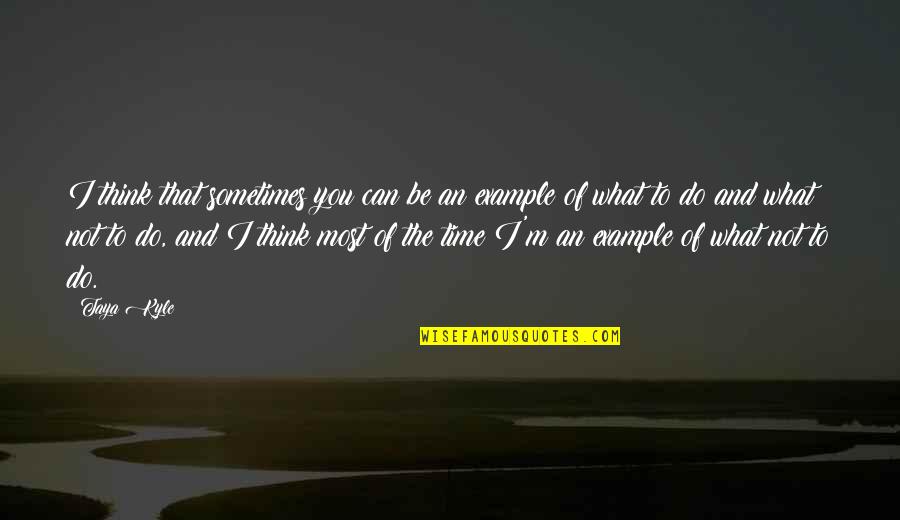 Frestedt Quotes By Taya Kyle: I think that sometimes you can be an