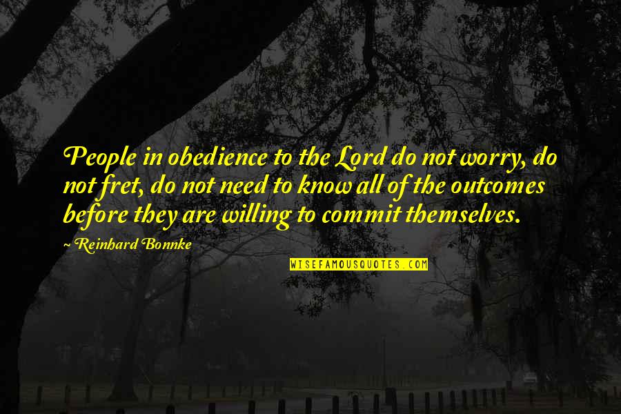 Fret Not Quotes By Reinhard Bonnke: People in obedience to the Lord do not