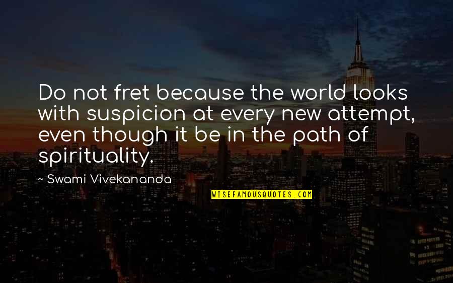 Fret Not Quotes By Swami Vivekananda: Do not fret because the world looks with