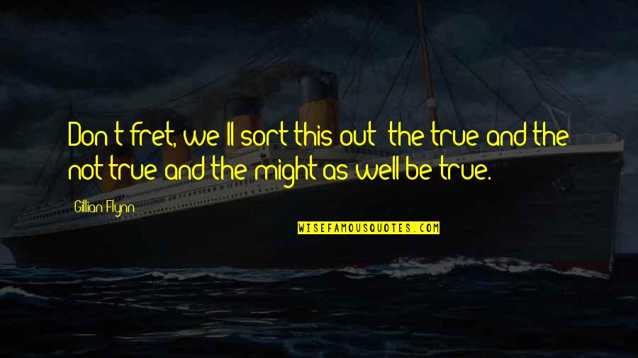 Fret Quotes By Gillian Flynn: Don't fret, we'll sort this out: the true