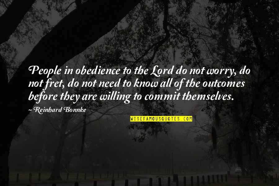 Fret Quotes By Reinhard Bonnke: People in obedience to the Lord do not