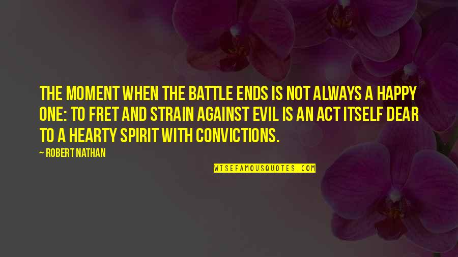 Fret Quotes By Robert Nathan: The moment when the battle ends is not