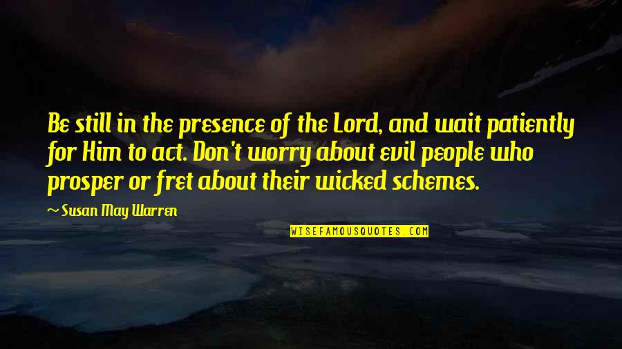 Fret Quotes By Susan May Warren: Be still in the presence of the Lord,