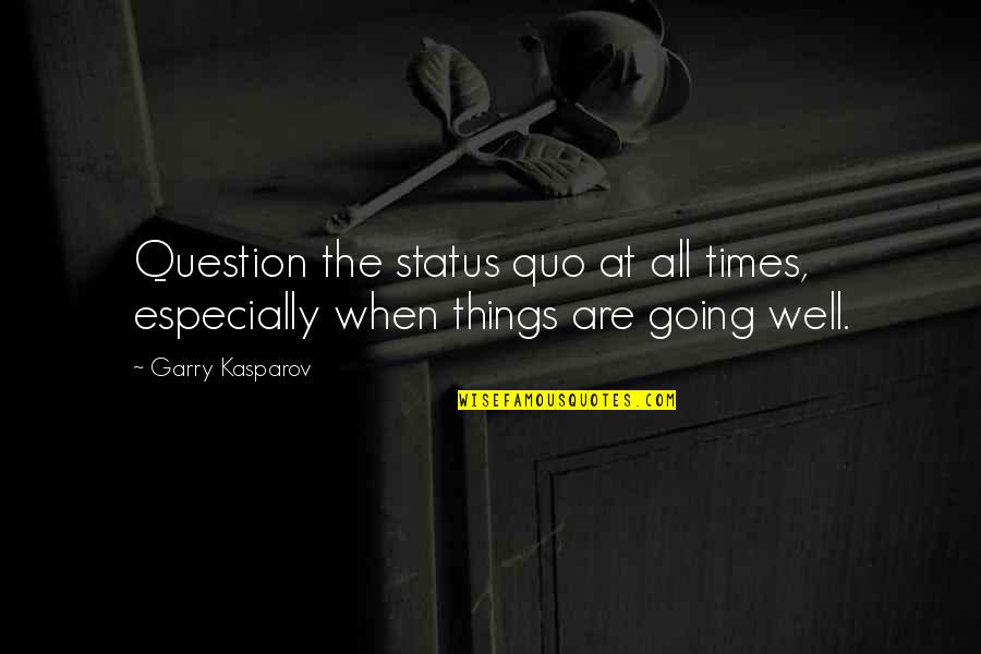 Fretboard Brewery Quotes By Garry Kasparov: Question the status quo at all times, especially