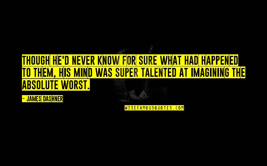 Fretboard Hamilton Quotes By James Dashner: Though he'd never know for sure what had