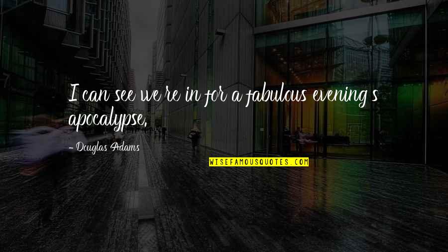 Fretboard Quotes By Douglas Adams: I can see we're in for a fabulous Fretboard Quotes By Douglas Adams: I can see we're in for a fabulous